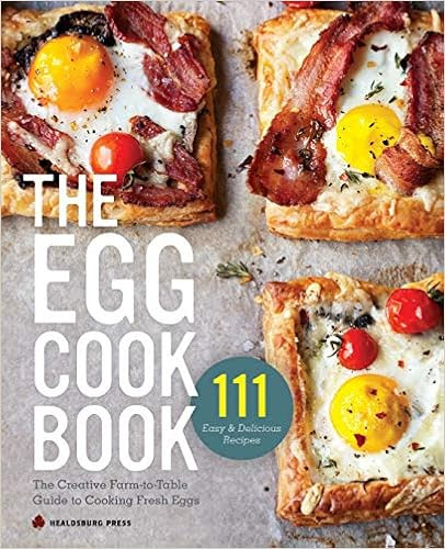EBOOK The Egg Cookbook: The Creative Farm-to-Table Guide to Cooking Fresh Eggs