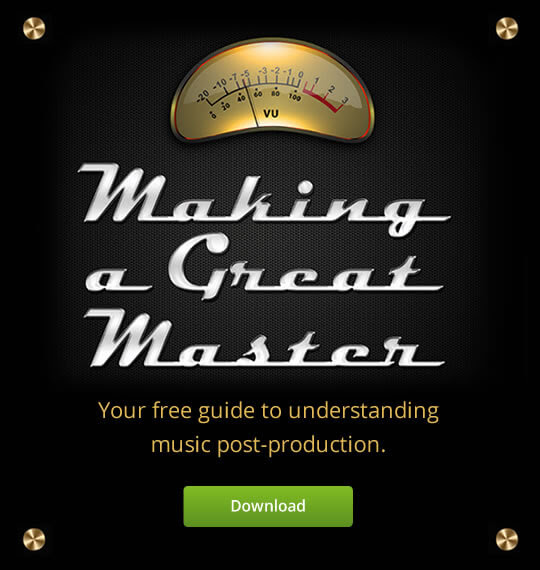 Making a Great MasterYour free guide to understanding music post-production.