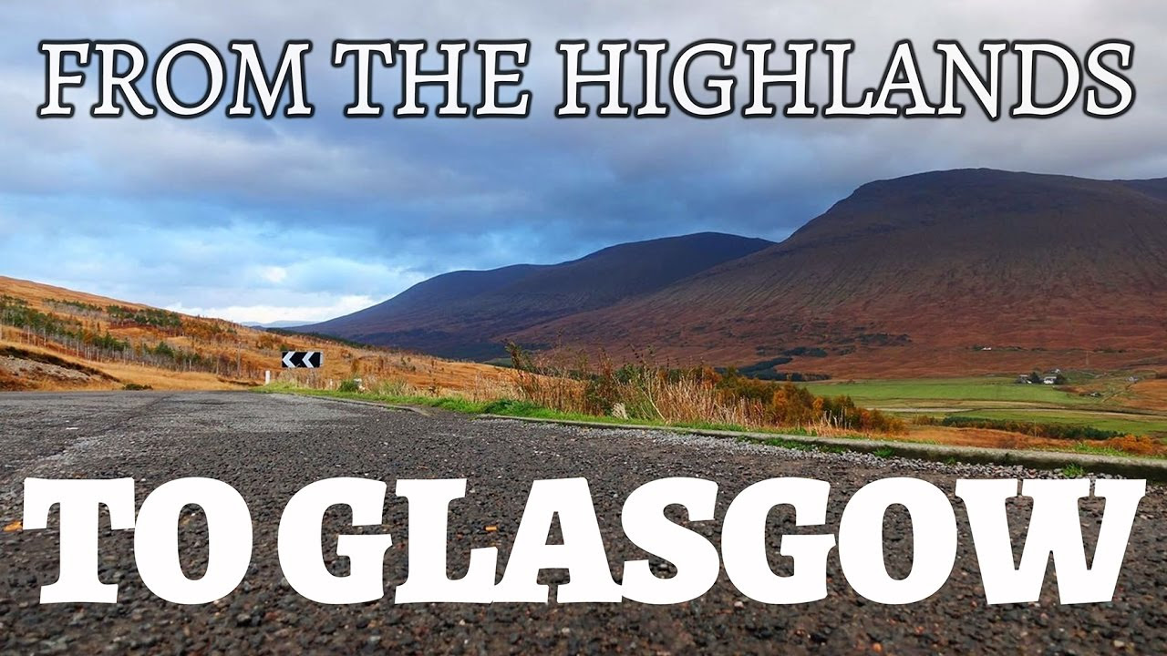 FROM THE HIGHLANDS TO GLASGOW YouTube