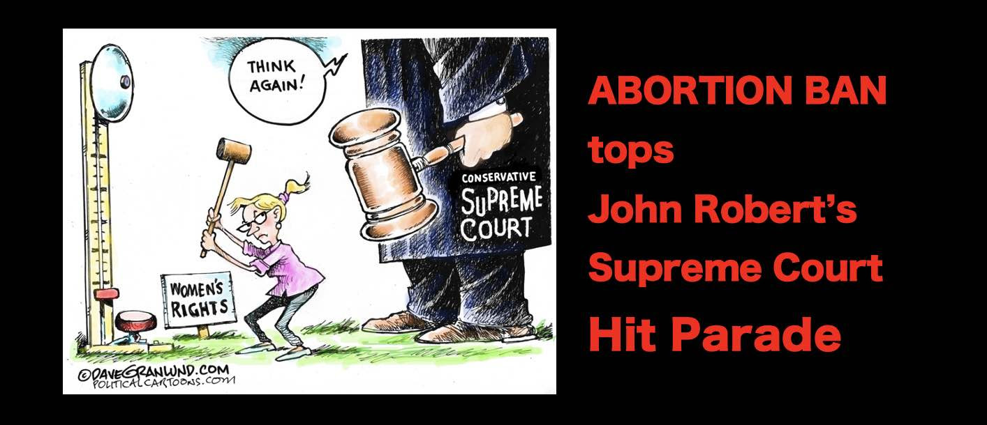 ABORTION BAN Tops John Robert's Supreme Court Hit Parade