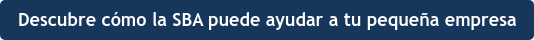 Descubre cómo la SBA puede ayudar a tu pequeña empresa