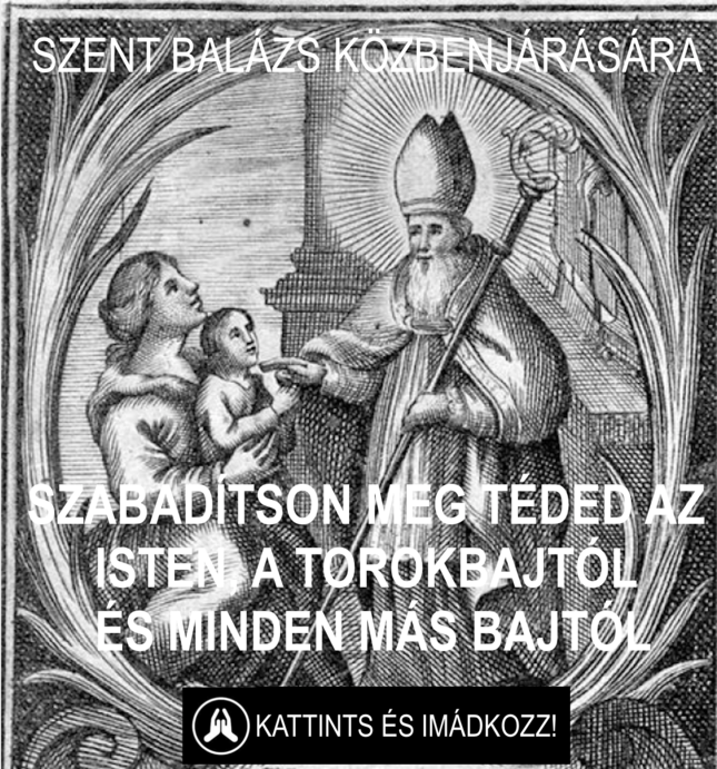 Szent Balázs közbenjárására szabadítson meg téged az Isten a torokbajtól és minden más bajtól