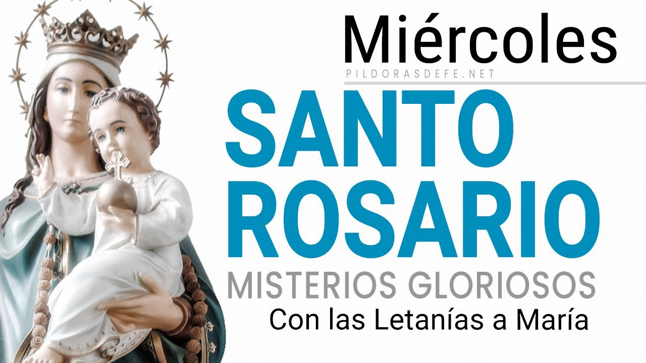 Rosario de hoy MIÉRCOLES. Misterios Gloriosos con las LETANÍAS a María