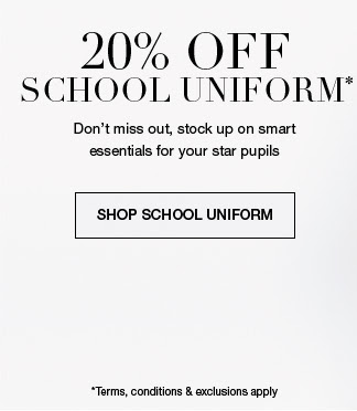 20% off school uniform: Don’t miss out, stock up on smart essentials for your star pupils. Terms, conditions & exclusions apply