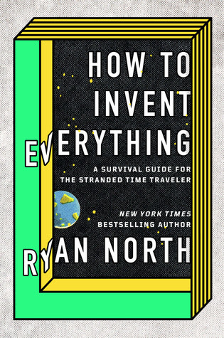 How to Invent Everything: A Survival Guide for the Stranded Time Traveler in Kindle/PDF/EPUB