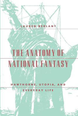 The Anatomy of National Fantasy: Hawthorne, Utopia, and Everyday Life PDF