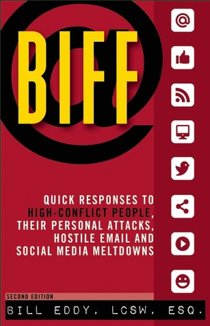 BIFF: Quick Responses to High-Conflict People, Their Personal Attacks, Hostile Email and Social Media Meltdowns PDF
