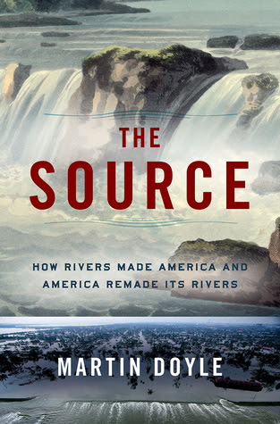 The Source: How Rivers Made America and America Remade Its Rivers EPUB
