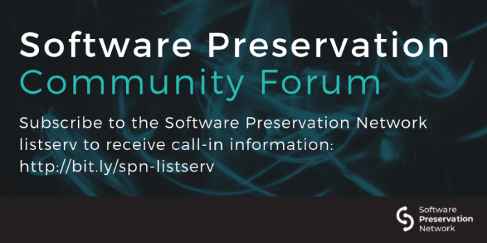 Software Preservation Community Forum. Subscribe to the Software Preservation Network listserv to receive call-in information: http://bit.ly/spn-listserv