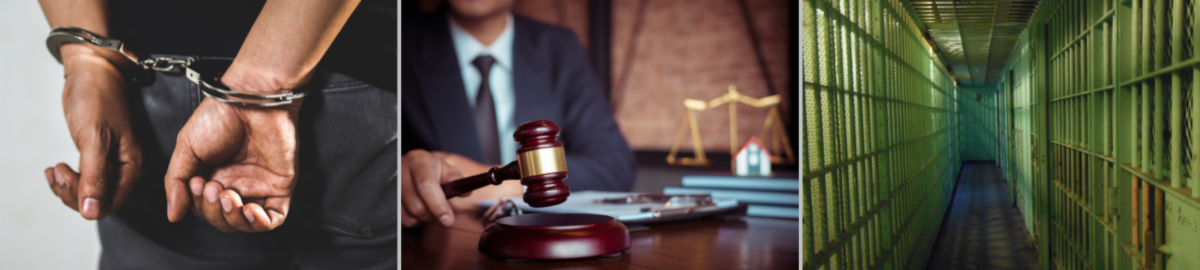 3 photos - a man's hands in handcuffs behind his back - a man with a gavel sitting at a court bench - a corridor in a jail facility