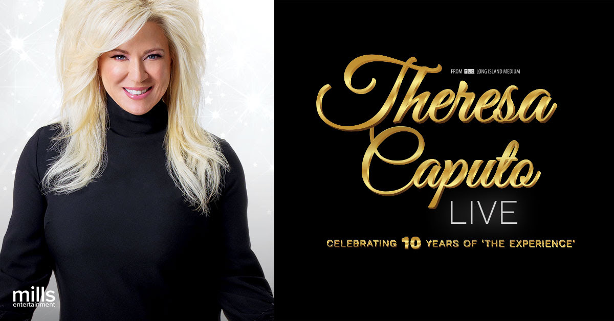 Mills Entertainment - From TLC's Long Island Medium: Theresa Caputo LIVE Celebrating 10 years of 'The Experience"