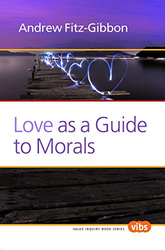 Love as a Guide to Morals (Value Inquiry Book Series 249) (Value Inquiry, 249)