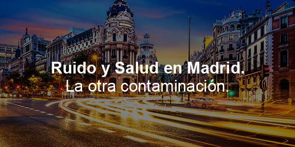 Ruido y salud en Madrid. La otra contaminación.