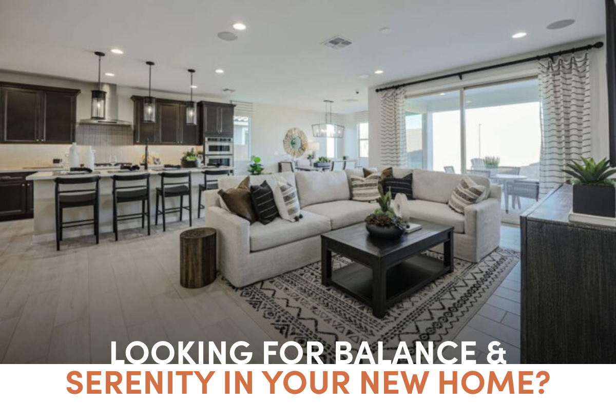 Looking for Balance and Serenity in your new home?