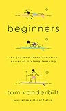 Beginners: The Joy and Transformative Power of Lifelong Learning PDF