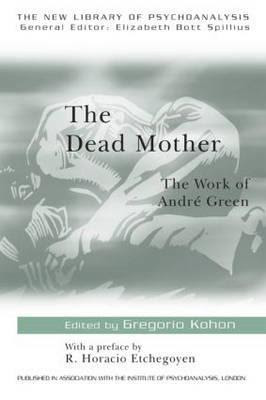 The Dead Mother: The Work of Andre Green EPUB