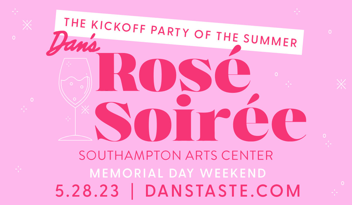 The Kickoff Party of the Summer - Dan's Rosé Soirée. Memorial Day Weekend. Southampton Arts Center. 5.28.23 | danstaste.com