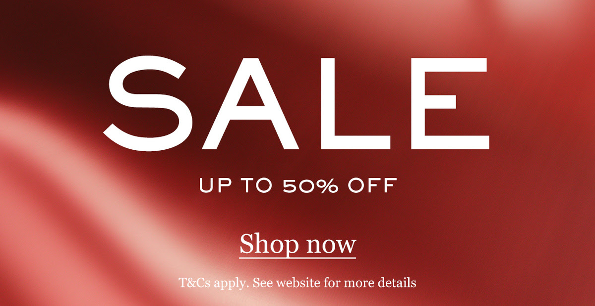 Sale UP TO 50% OFF Shop now T&Cs apply See website for more details