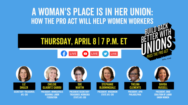 A Woman’s Place Is in Her Union: How the PRO Act Will Help Women Workers. Thursday, April 8, 7 p.m. ET.