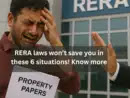 Even RERA won’t help if you commit these 6 mistakes while buying a property