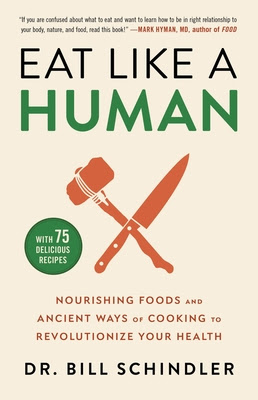 Eat Like a Human: Nourishing Foods and Ancient Ways of Cooking to Revolutionize Your Health PDF