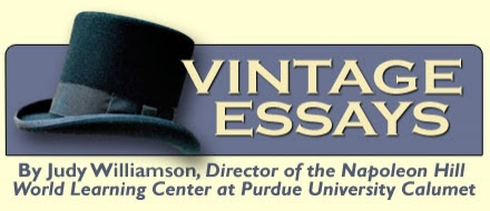 Vintage Essays By Judy Williamson, Director of the Napoleon Hill World Learning Center at Purdue University Calumnet