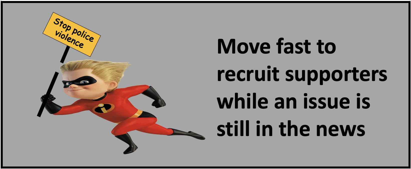 Move fast to convert outrage into action and supporters