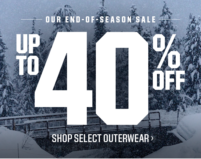 OUR END-OF-SEASON SALE | UP TO 40% OFF | SHOP SELECT OUTERWEAR