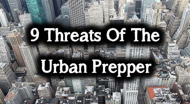 9 Threats Of The Urban Prepper