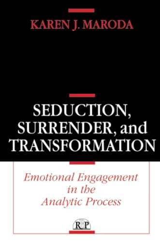 Seduction, Surrender, and Transformation: Emotional Engagement in the Analytic Process (Relational Perspectives Book Series)