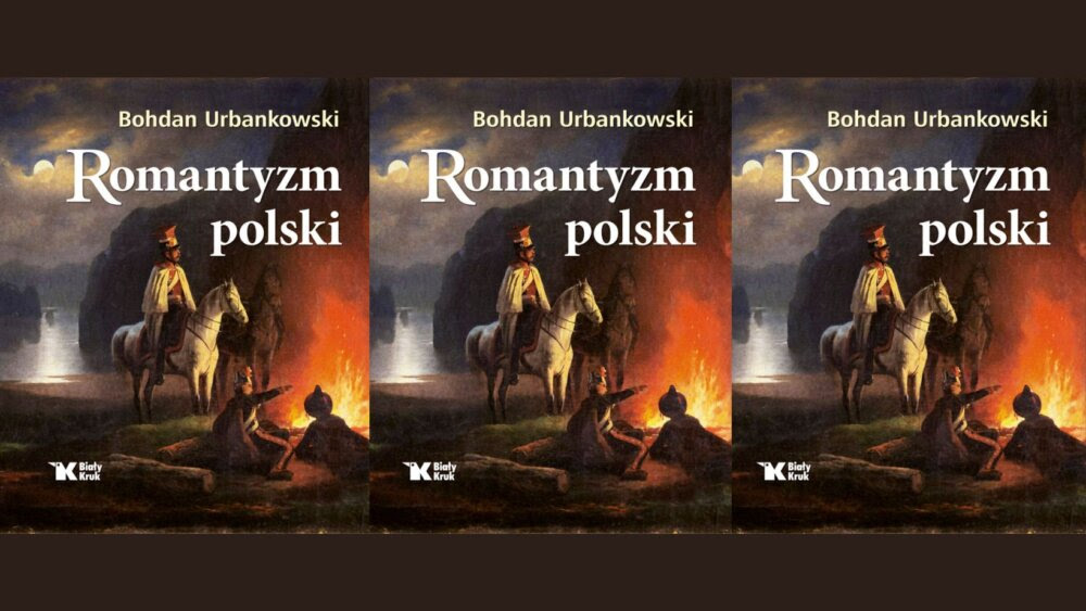 Bohdan URBANKOWSKI: Romantyzm – państwo ponad granicami