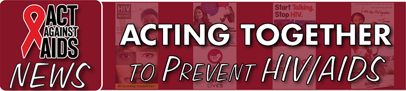 Act Against Aids News: Acting Together to Prevent HIV/Aids