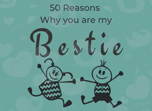50 Reasons Why You Are My Bestie: A Fill In The Blank Book From Me To You