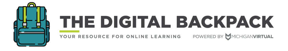 The Digital Backpack: Your Resource for Online Learning | Powered by Michigan Virtual