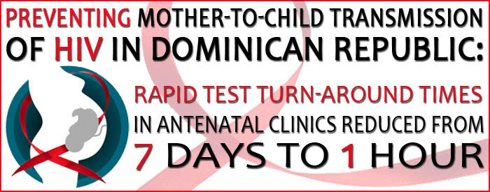 Infographic of the Week: Preventing mother-child transmission of HIV in DR: rapid test turn-around times in antenatal clinics reduced 7 days to 1 hour