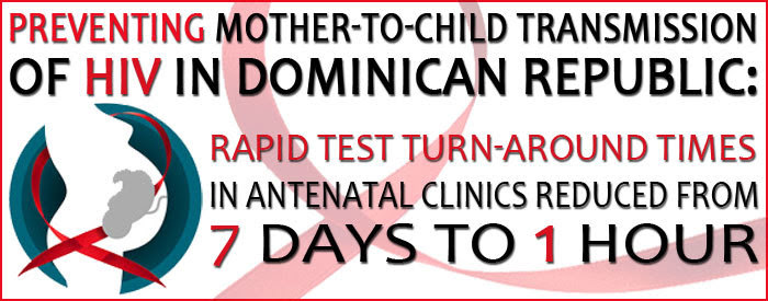 Infographic of the Week Infographic of the Week: Preventing mother-child transmission of HIV in DR: rapid test turn-around times in antenatal clinics reduced 7 days to 1 hour