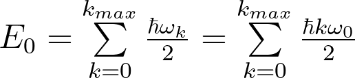 E_0 = \sum \limits_{k = 0}^{k_{max}} \frac{\hbar \omega_k}{2} = \sum \limits_{k = 0}^{k_{max}} \frac{\hbar k \omega_0}{2}