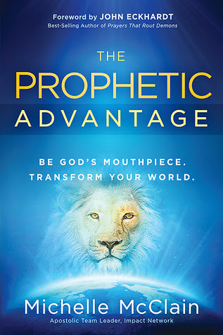 The Prophetic Advantage: Be God's Mouthpiece. Transform Your World. EPUB
