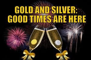 Gold And Silver: Good Times Are Here