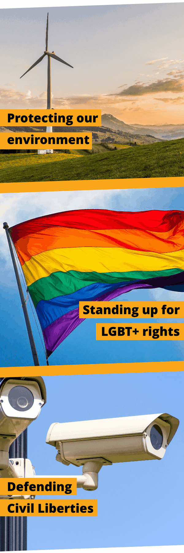 Protecting our environment, standing up for LGBT+ rights and
defending civil liberties.
