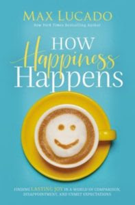 How Happiness Happens - Finding Lasting Joy in a world of Comparison, Disappointment, and Unmet Expectations