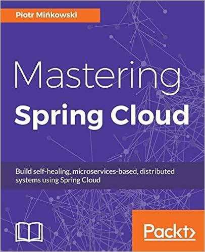 EBOOK Mastering Spring Cloud: Build self-healing, microservices-based, distributed systems using Spring Cloud
