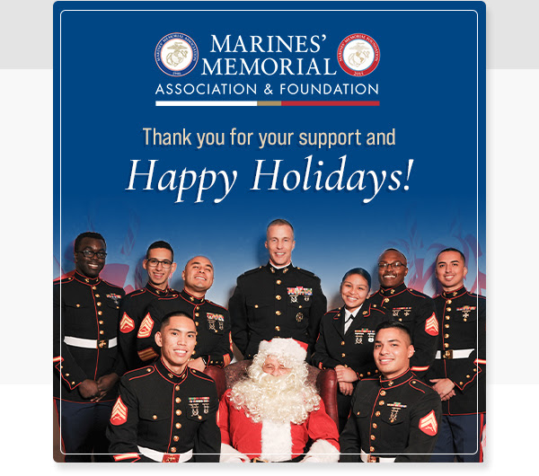 MARINES’ MEMORIAL ASSOCIATION & FOUNDATION - Thank you for your support and Happy Holidays!