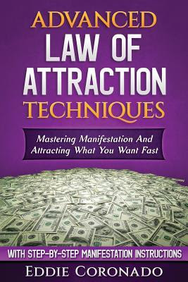 Advanced Law of Attraction Techniques: Mastering Manifestation and Attracting What You Want Fast! PDF