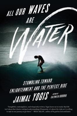 All Our Waves Are Water: Stumbling Toward Enlightenment and the Perfect Ride EPUB