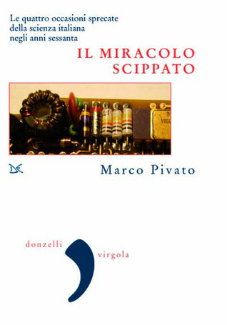 Il miracolo scippato. Le quattro occasioni sprecate della scienza italiana negli anni sessanta in Kindle/PDF/EPUB