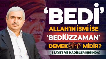 ‘Bedi’ Allah'ın ismi ise ‘Bediüzzaman’ demek şirk midir?