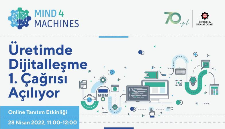 İstanbul Sanayi Odası’nın Avrupa Birliği Ufuk 2020 INNOSUP-01-2020 Programı altında koordinatörlüğünü yapmakta olduğu MIND4MACHINES projesi üretim sektörü için akıllı dijital çözümler üreten KOBİ ve startupların endüstri 4.0 alanındaki inovasyon çalışmalarına 3,3 Milyon Euro tutarında bir fon ile hem finansal destek sağlamayı hem de bir hızlandırma programı ve proje kapsamındaki diğer faaliyetlerle çarpan etkisi oluşturmayı hedeflemektedir.