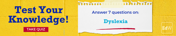 Test Your Knowledge! Take Quiz - Answer 7 question on dyslexia. Clicking begins engagement with your quiz. 