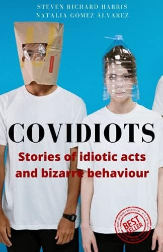 Covidiots: Stories of idiotic acts and bizarre behaviour : Harris, Steven Richard, Gómez Álvarez, Natalia: Amazon.com.be: Books